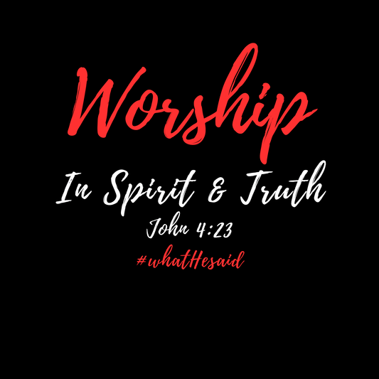 Worship in Spirit & Truth- Short Sleeve T-shirt